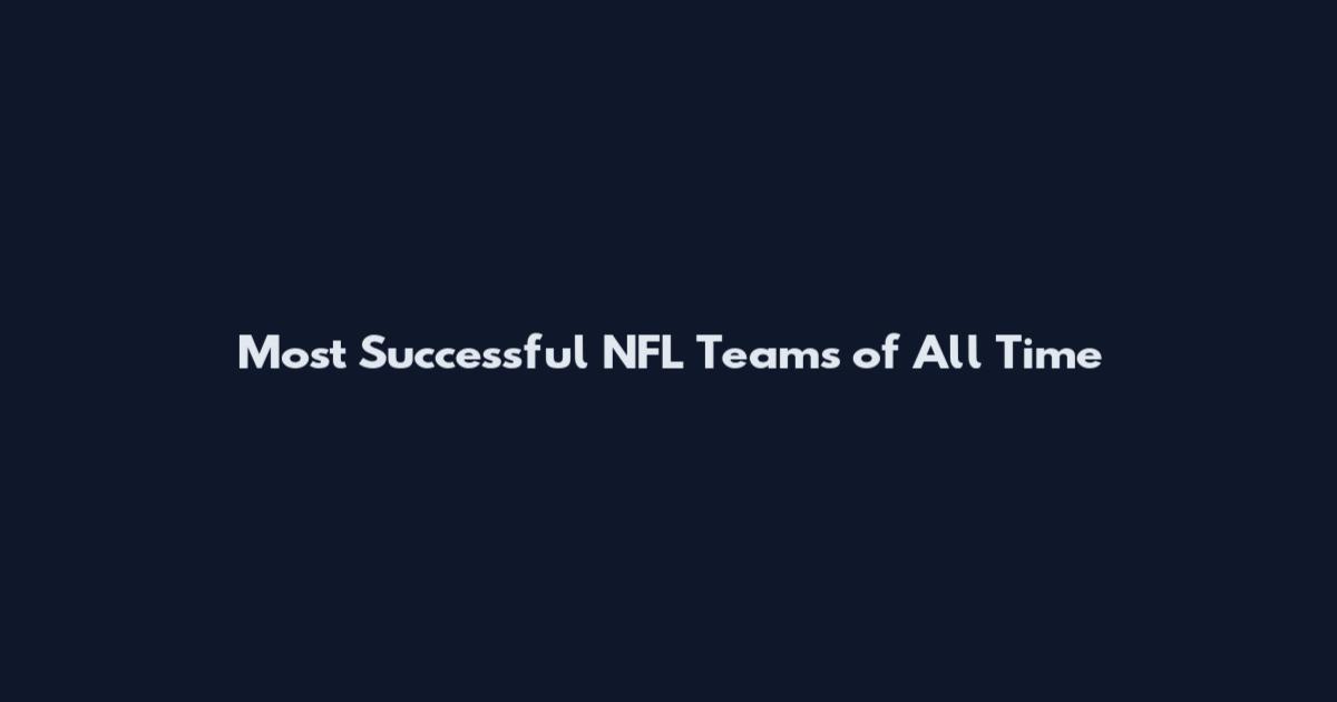 Most Successful NFL Teams of All Time