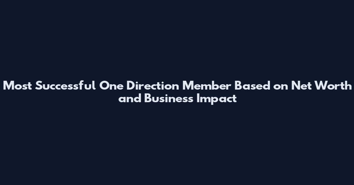 Most Successful One Direction Member Based on Net Worth and Business Impact