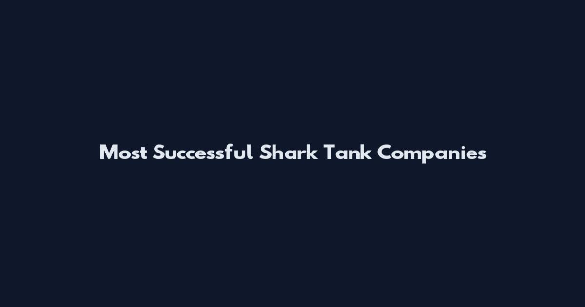 Most Successful Shark Tank Companies