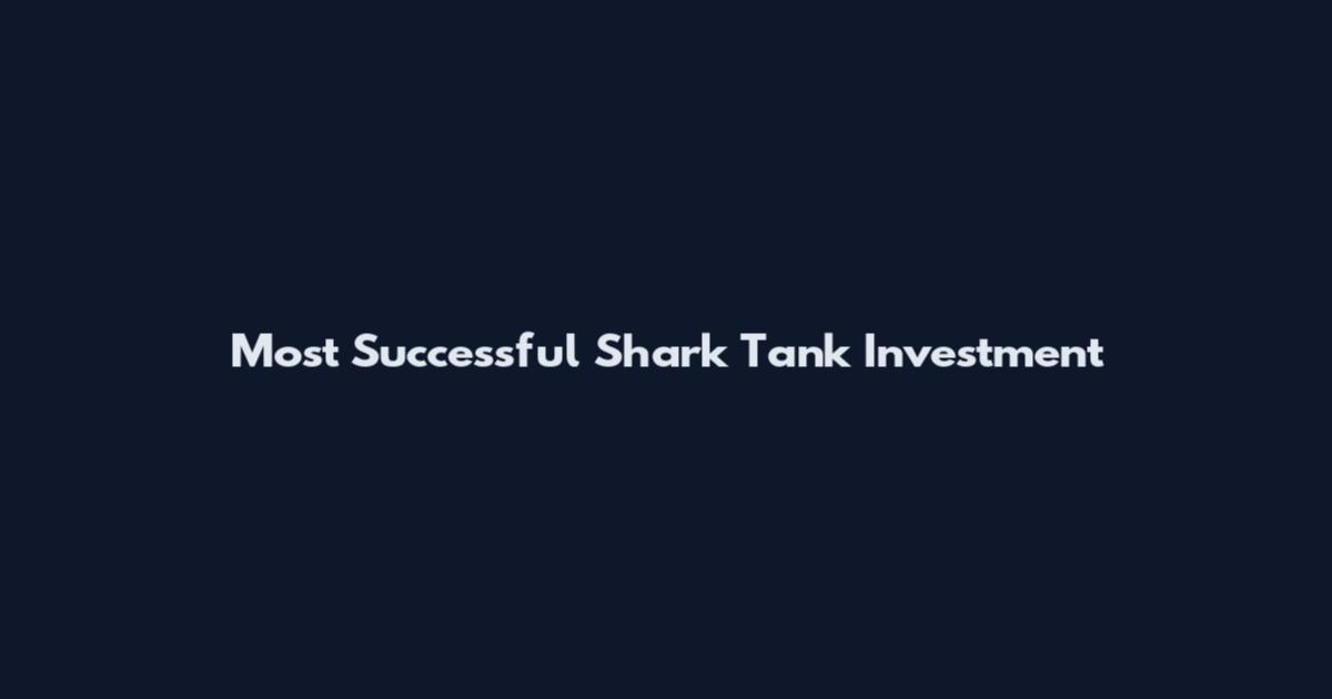 Most Successful Shark Tank Investment