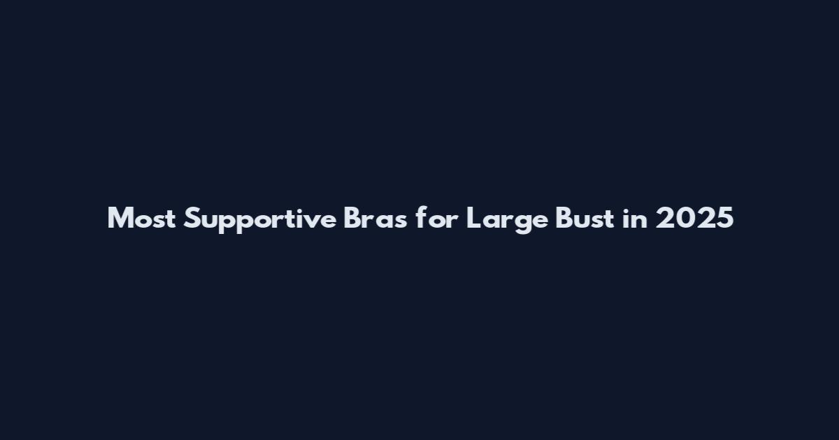 Most Supportive Bras for Large Bust in 2025