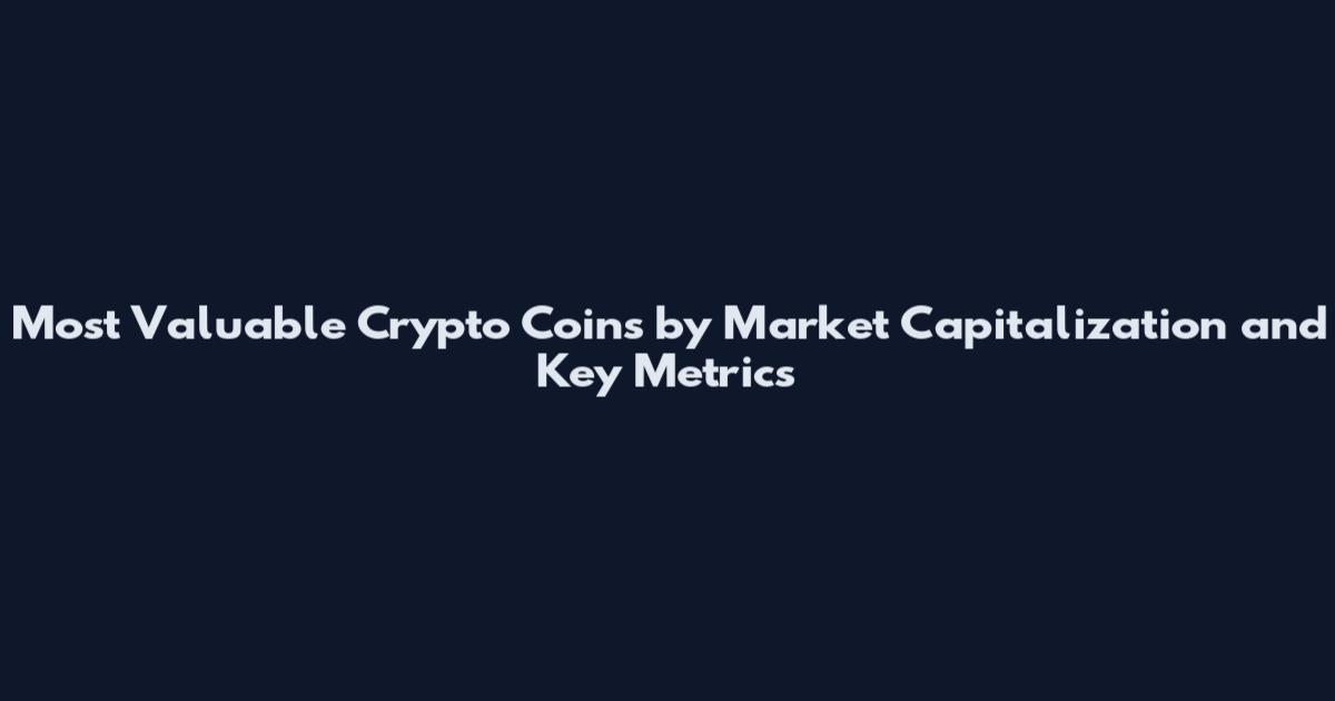 Most Valuable Crypto Coins by Market Capitalization and Key Metrics