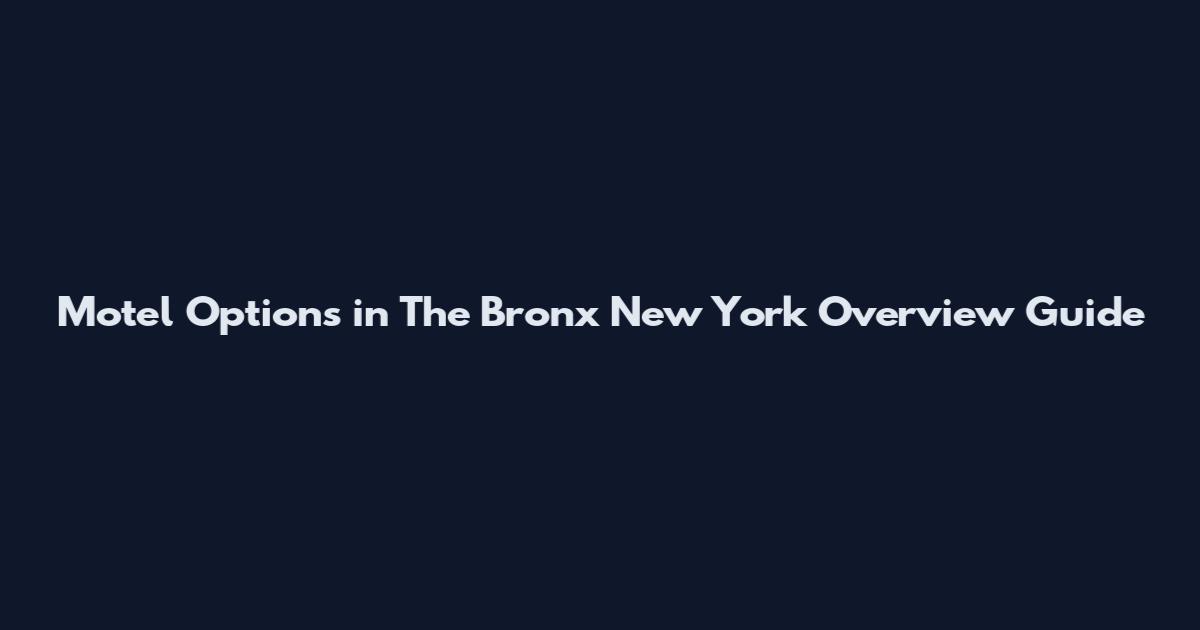 Motel Options in The Bronx New York Overview Guide