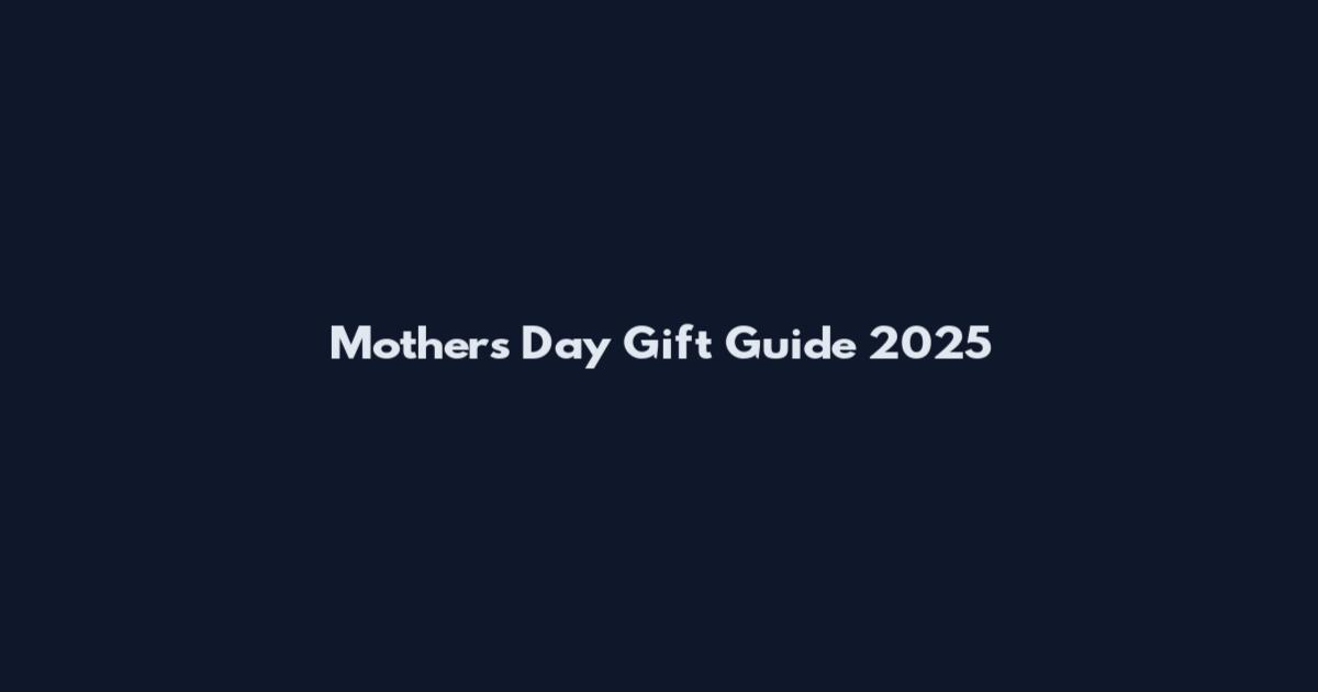 Mother's Day Gift Guide 2025