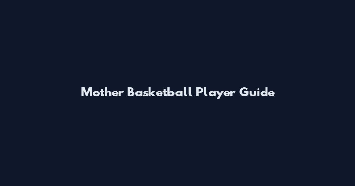 Mother Basketball Player Guide