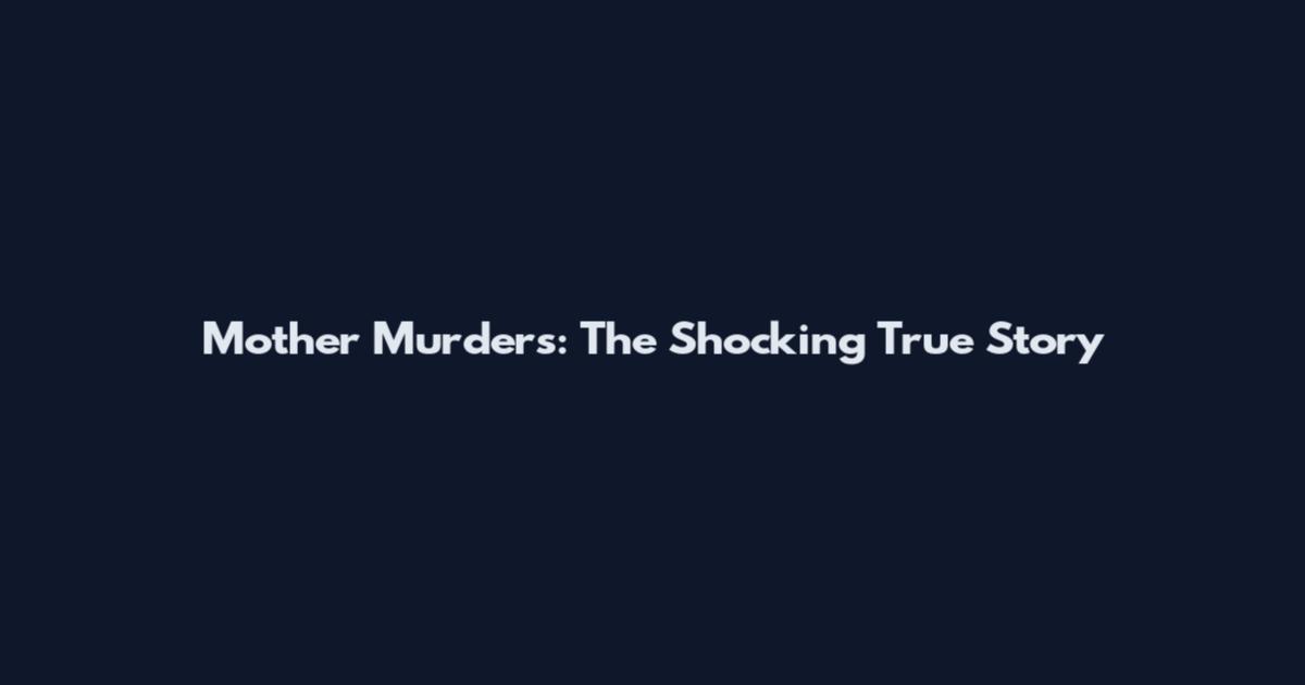 Mother Murders: The Shocking True Story