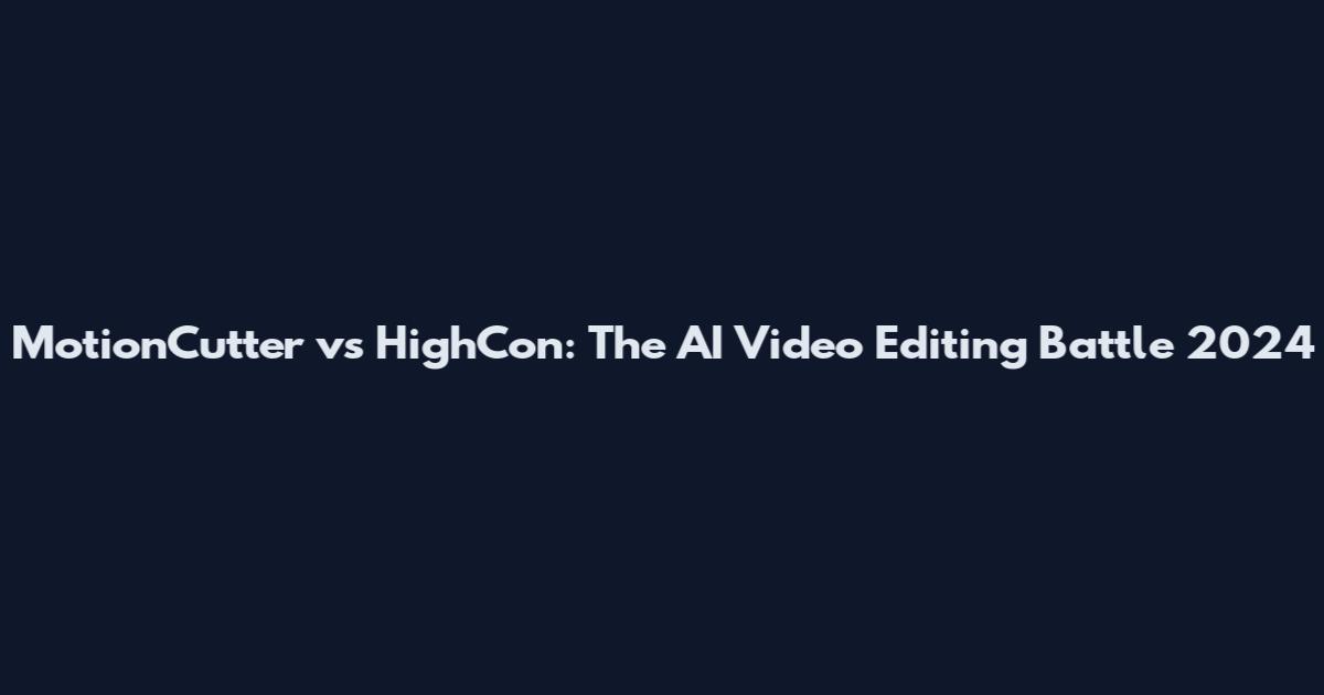 MotionCutter vs HighCon: The AI Video Editing Battle 2024
