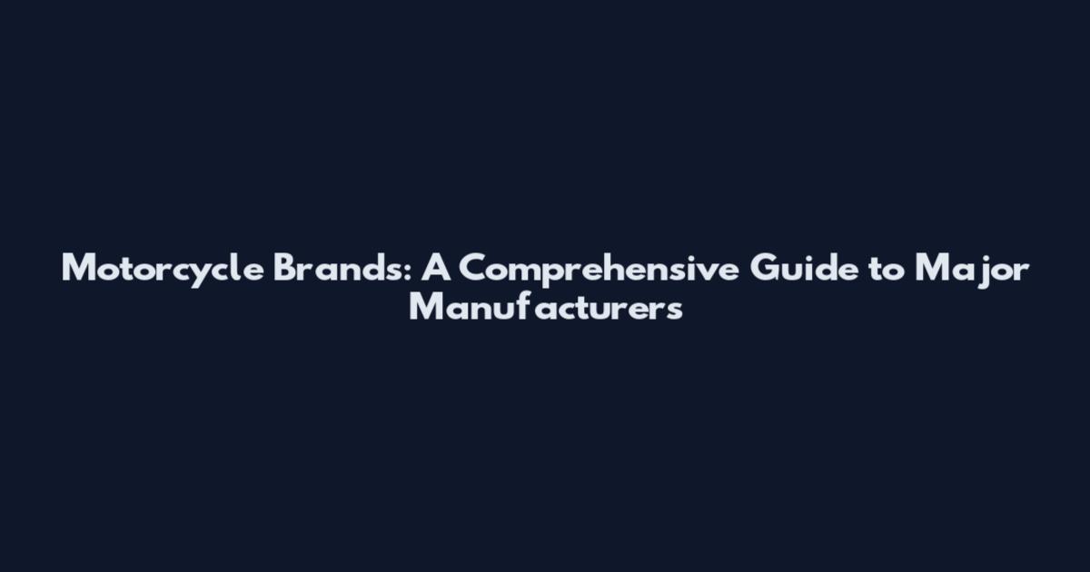 Motorcycle Brands: A Comprehensive Guide to Major Manufacturers