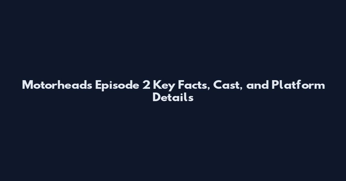 Motorheads Episode 2 Key Facts, Cast, and Platform Details
