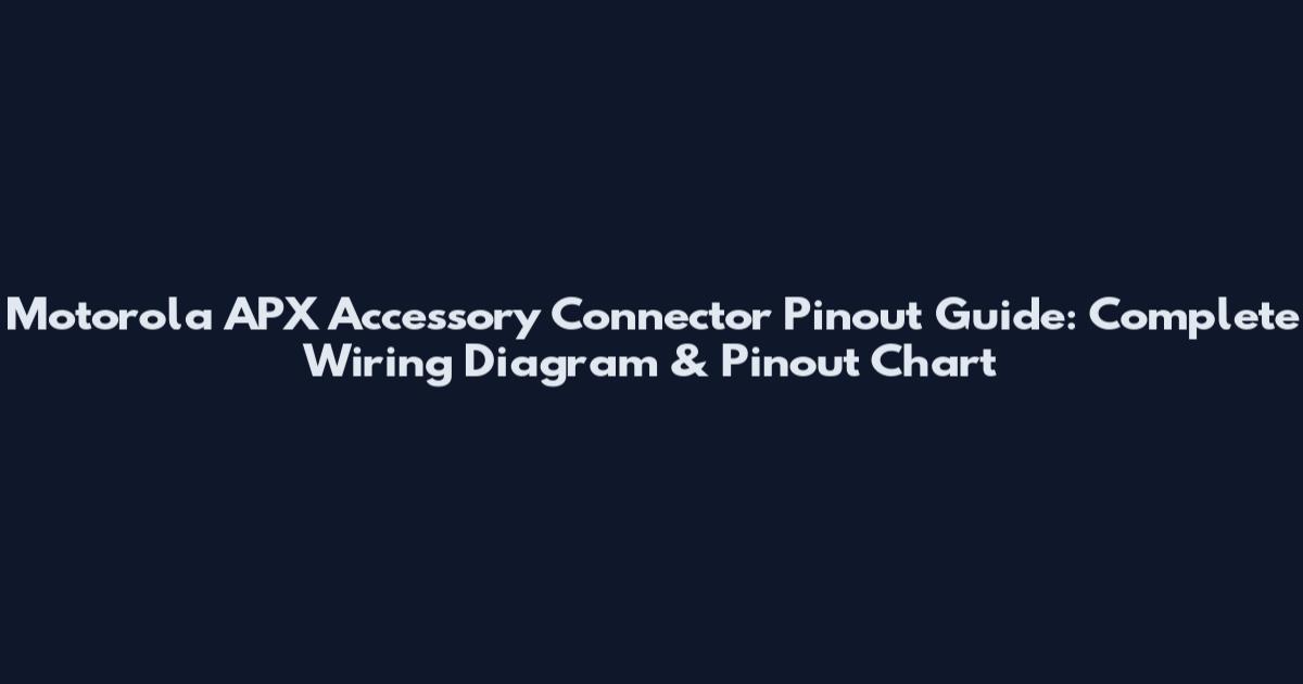 Motorola APX Accessory Connector Pinout Guide: Complete Wiring Diagram & Pinout Chart