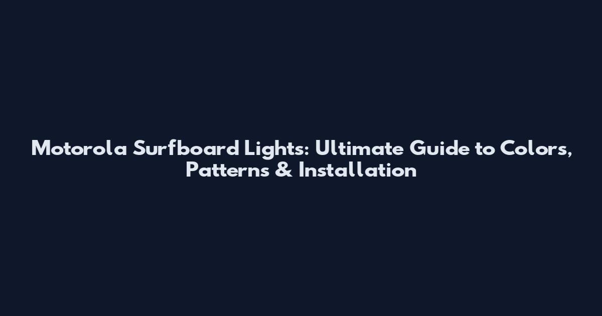 Motorola Surfboard Lights: Ultimate Guide to Colors, Patterns & Installation
