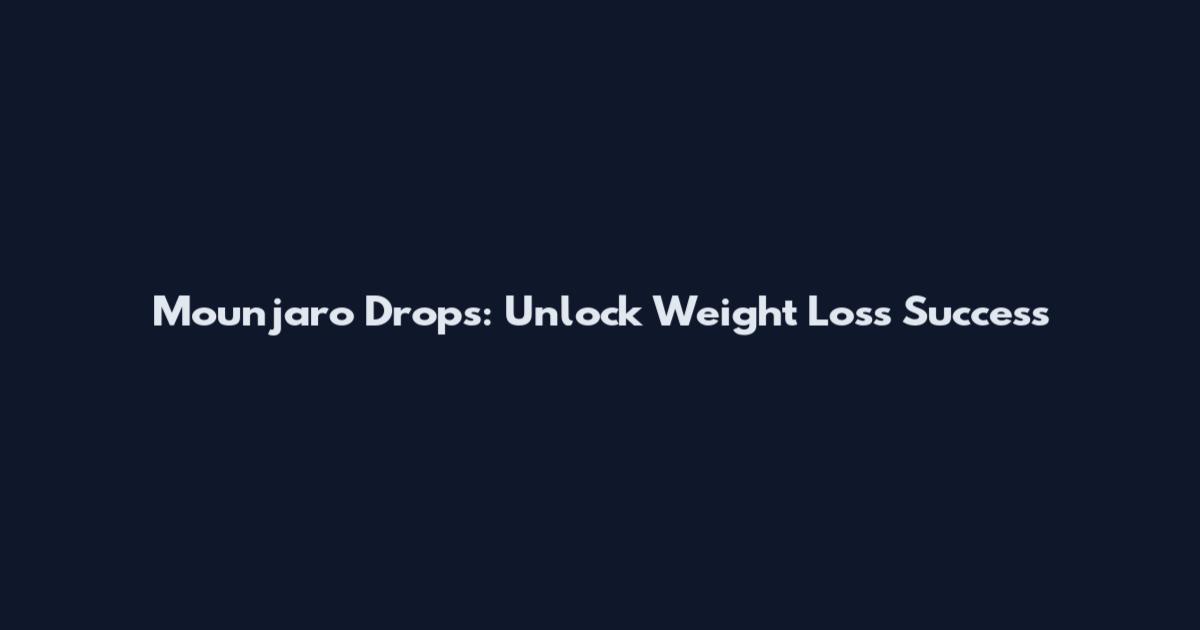 Mounjaro Drops: Unlock Weight Loss Success