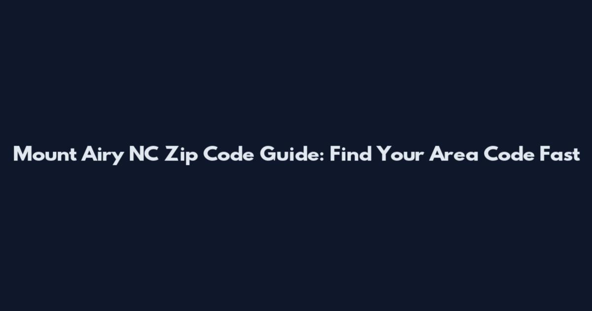 Mount Airy NC Zip Code Guide: Find Your Area Code Fast