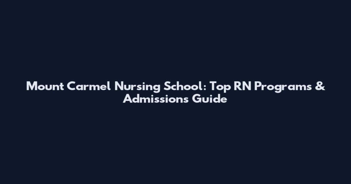Mount Carmel Nursing School: Top RN Programs & Admissions Guide