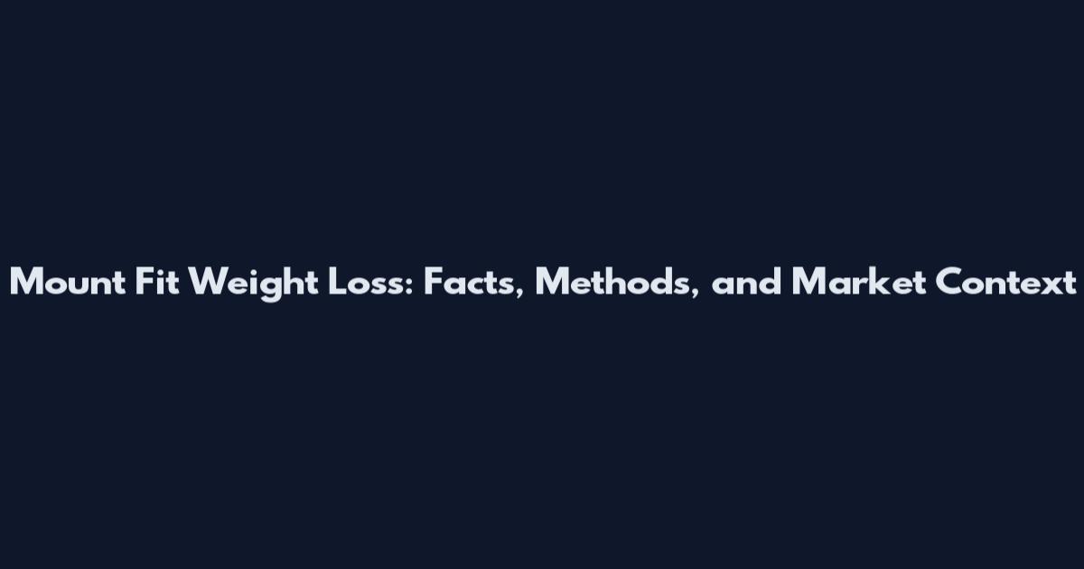 Mount Fit Weight Loss: Facts, Methods, and Market Context