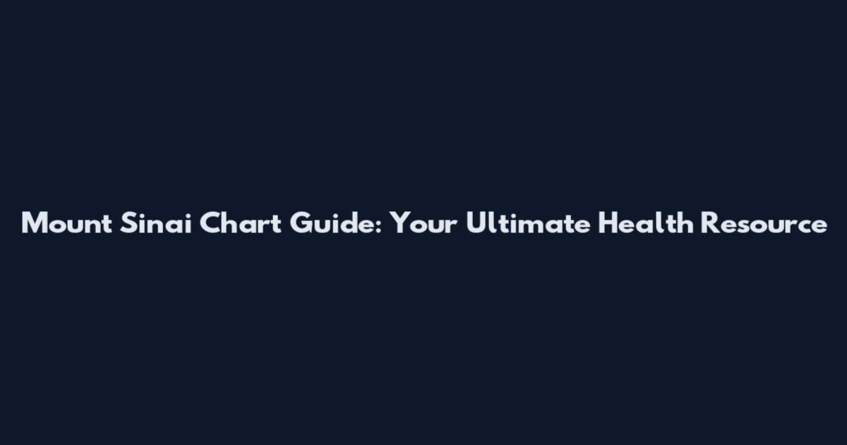 Mount Sinai Chart Guide: Your Ultimate Health Resource
