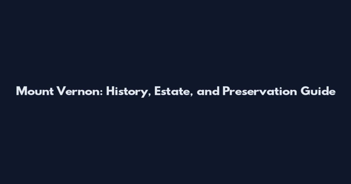 Mount Vernon: History, Estate, and Preservation Guide