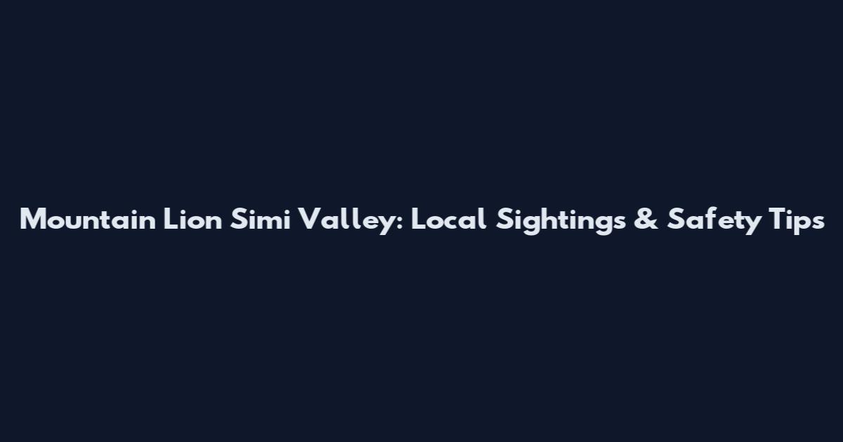 Mountain Lion Simi Valley: Local Sightings & Safety Tips