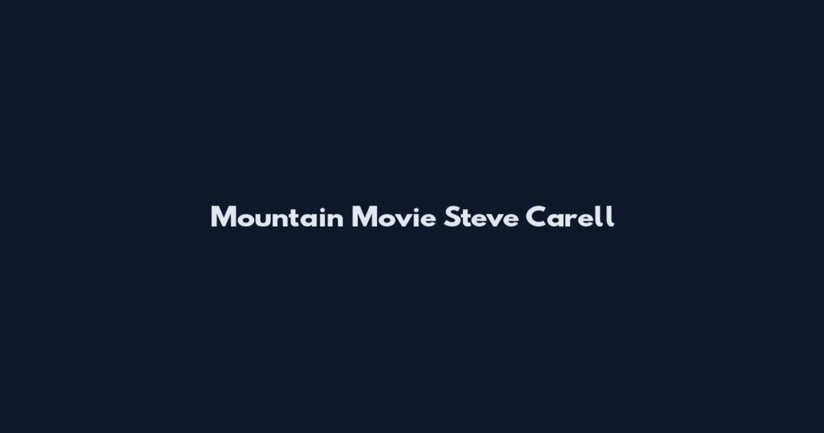 Mountain Movie Steve Carell