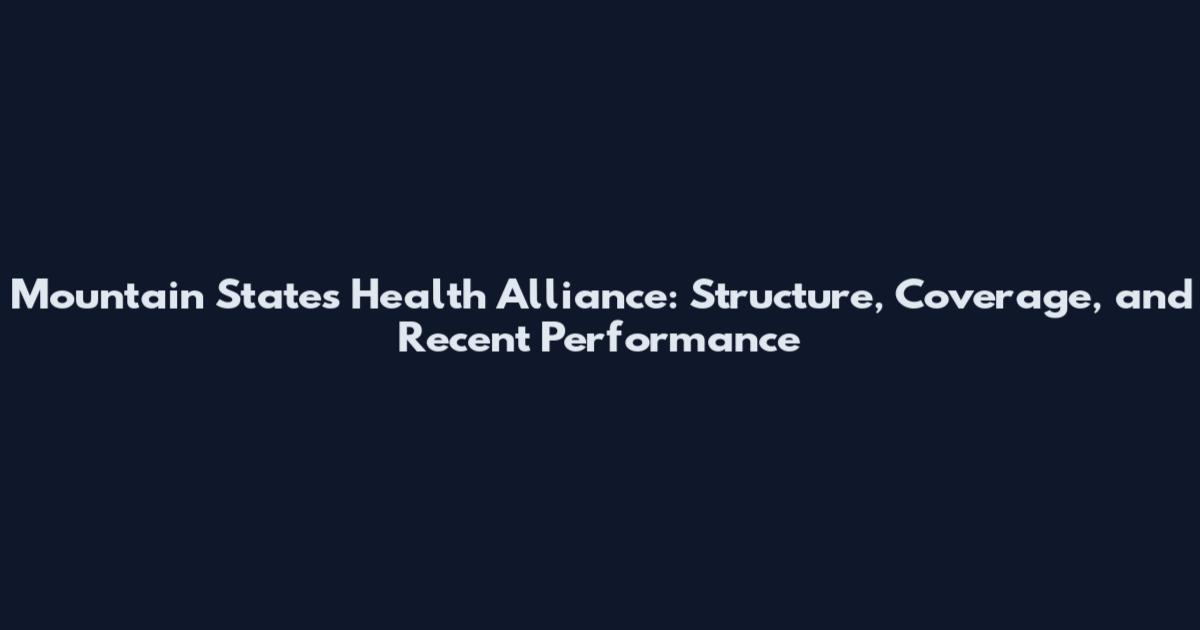 Mountain States Health Alliance: Structure, Coverage, and Recent Performance