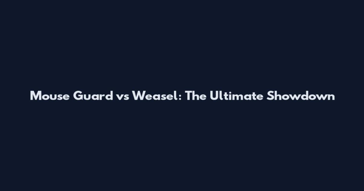 Mouse Guard vs Weasel: The Ultimate Showdown