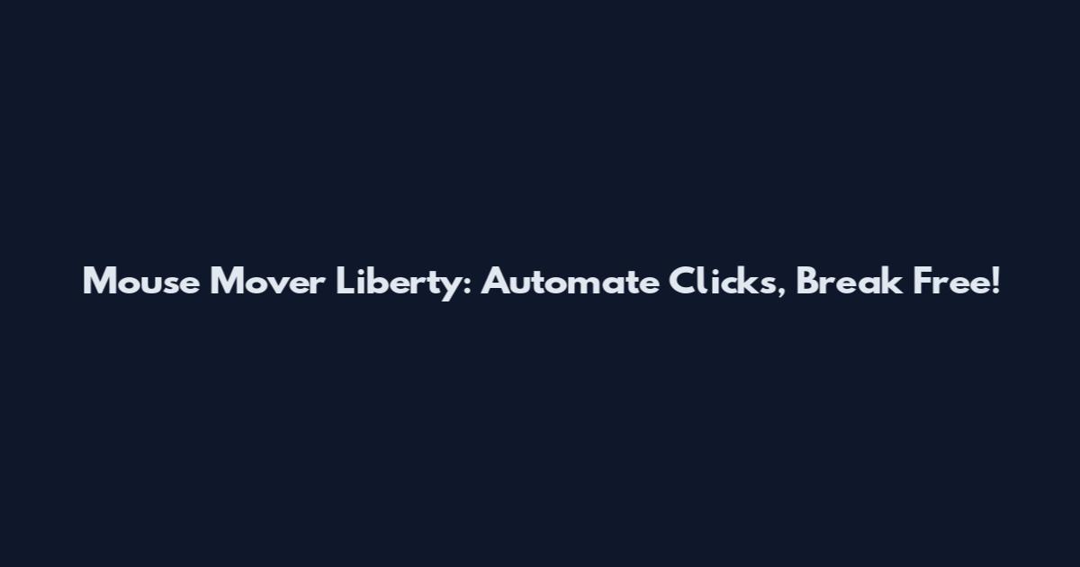 Mouse Mover Liberty: Automate Clicks, Break Free!