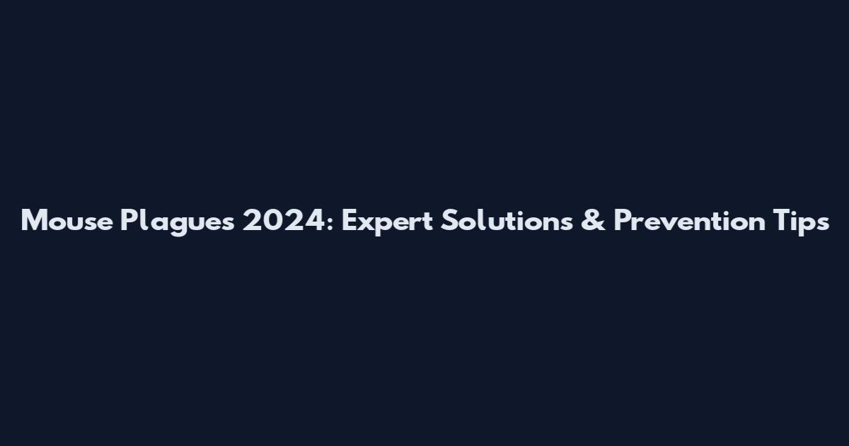 Mouse Plagues 2024: Expert Solutions & Prevention Tips