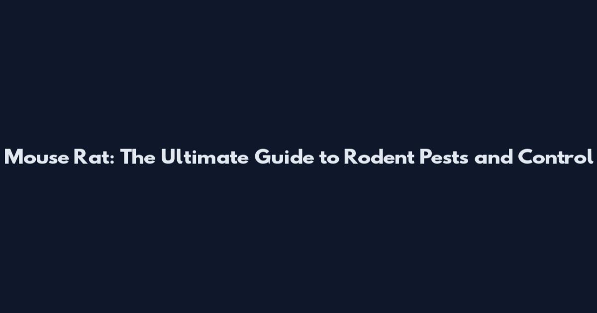 Mouse Rat: The Ultimate Guide to Rodent Pests and Control