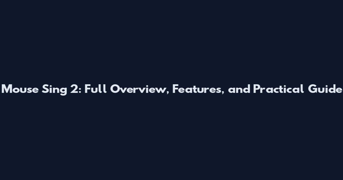 Mouse Sing 2: Full Overview, Features, and Practical Guide