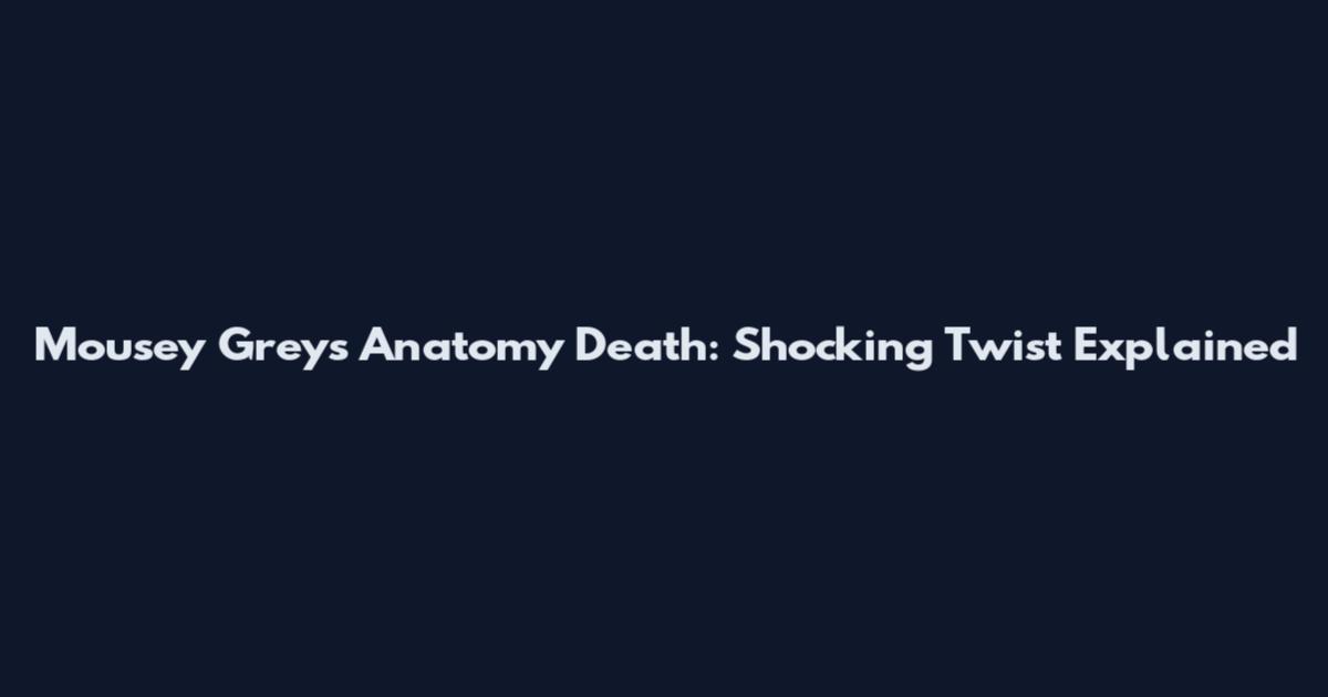 Mousey Grey's Anatomy Death: Shocking Twist Explained