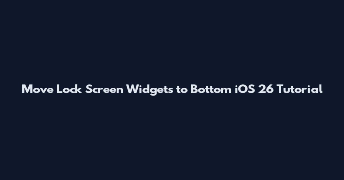 Move Lock Screen Widgets to Bottom iOS 26 Tutorial
