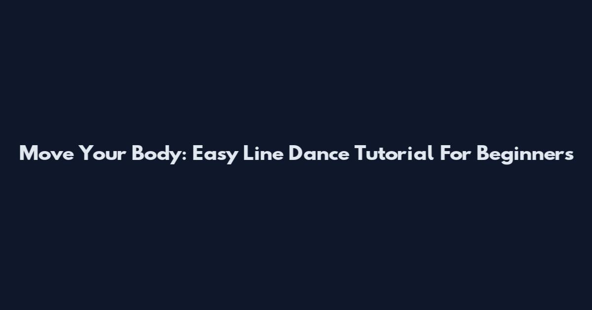 Move Your Body: Easy Line Dance Tutorial For Beginners
