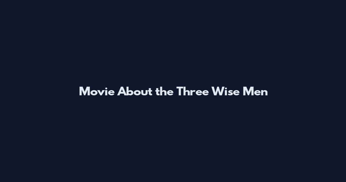Movie About the Three Wise Men