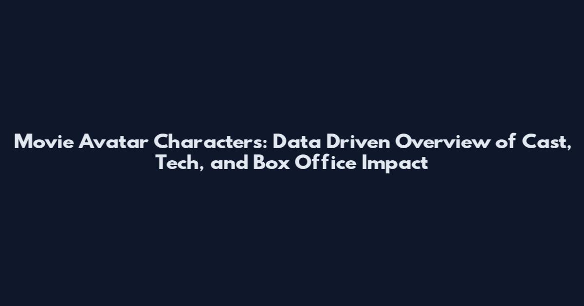 Movie Avatar Characters: Data Driven Overview of Cast, Tech, and Box Office Impact