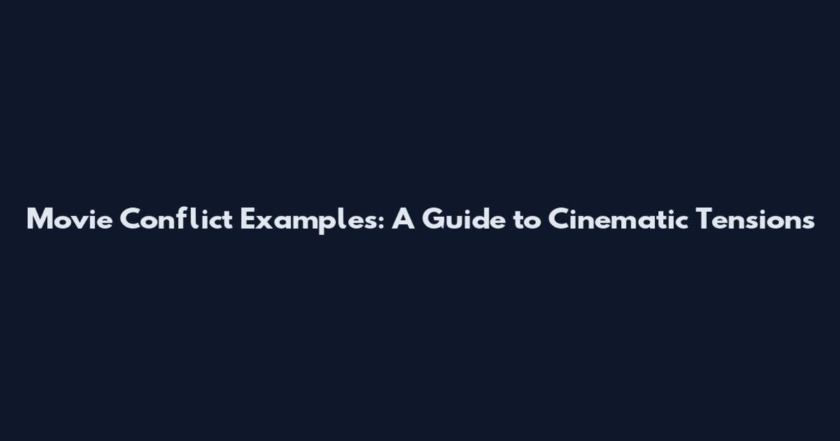 Movie Conflict Examples: A Guide to Cinematic Tensions
