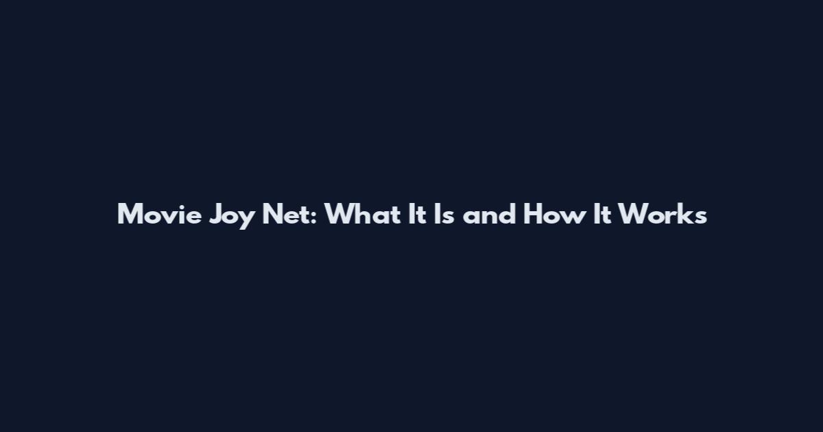 Movie Joy Net: What It Is and How It Works
