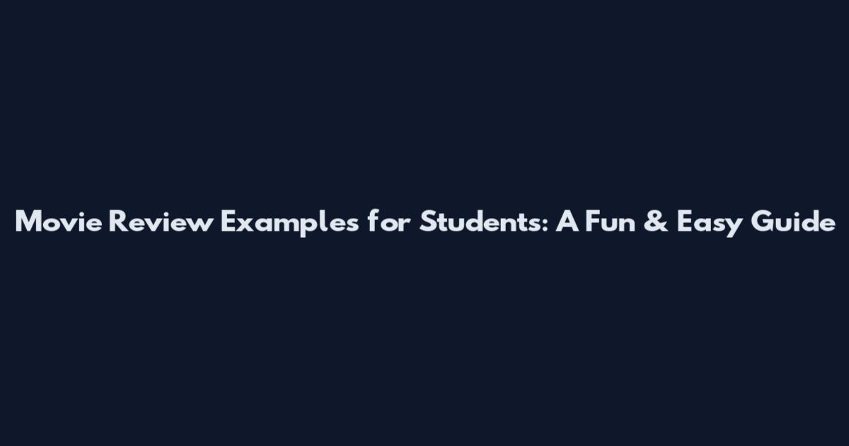 Movie Review Examples for Students: A Fun & Easy Guide