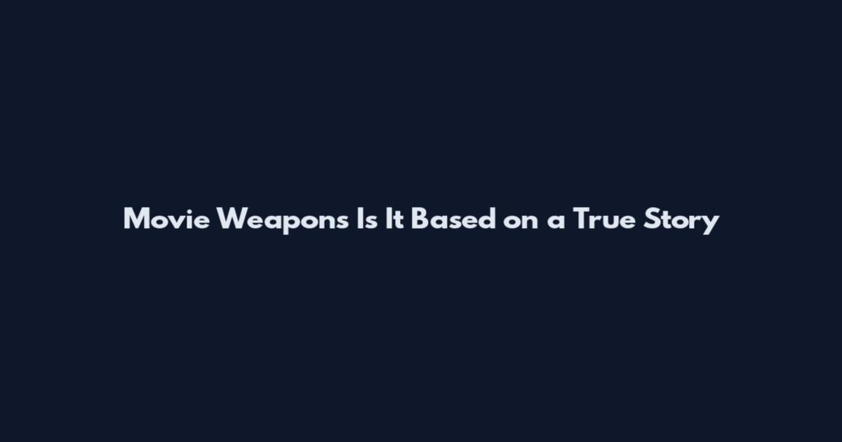 Movie Weapons Is It Based on a True Story