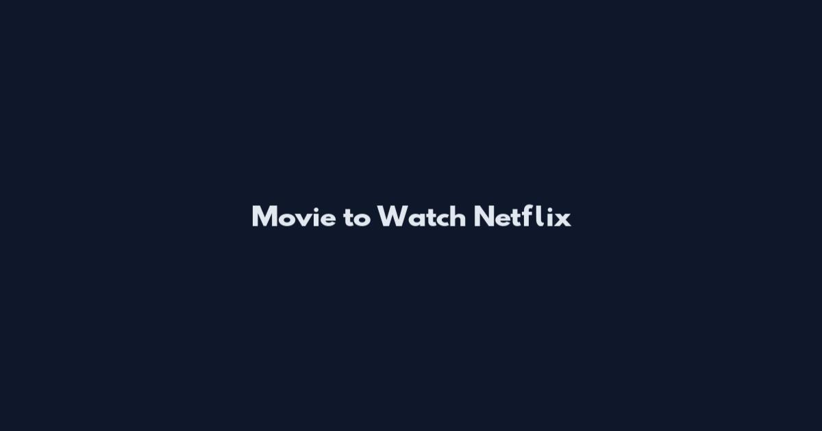 Movie to Watch Netflix