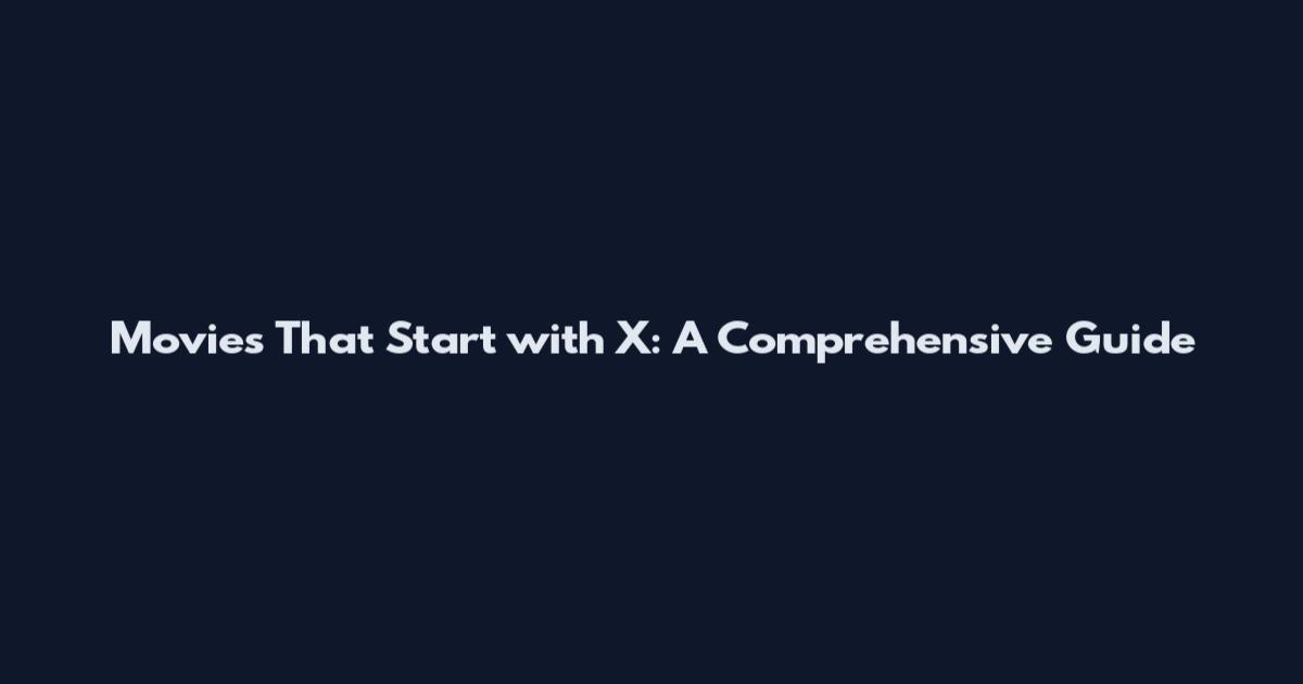 Movies That Start with X: A Comprehensive Guide