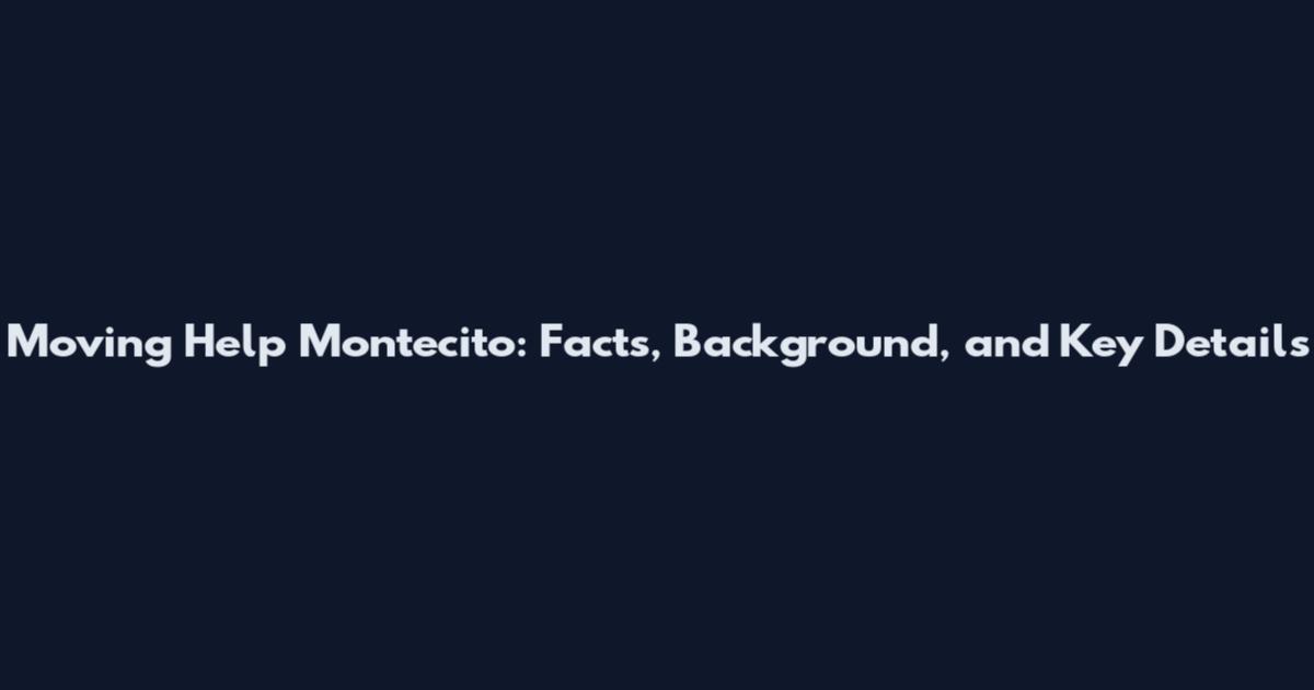 Moving Help Montecito: Facts, Background, and Key Details