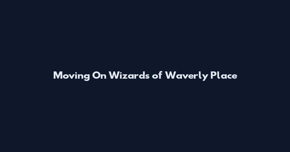 Moving On Wizards of Waverly Place