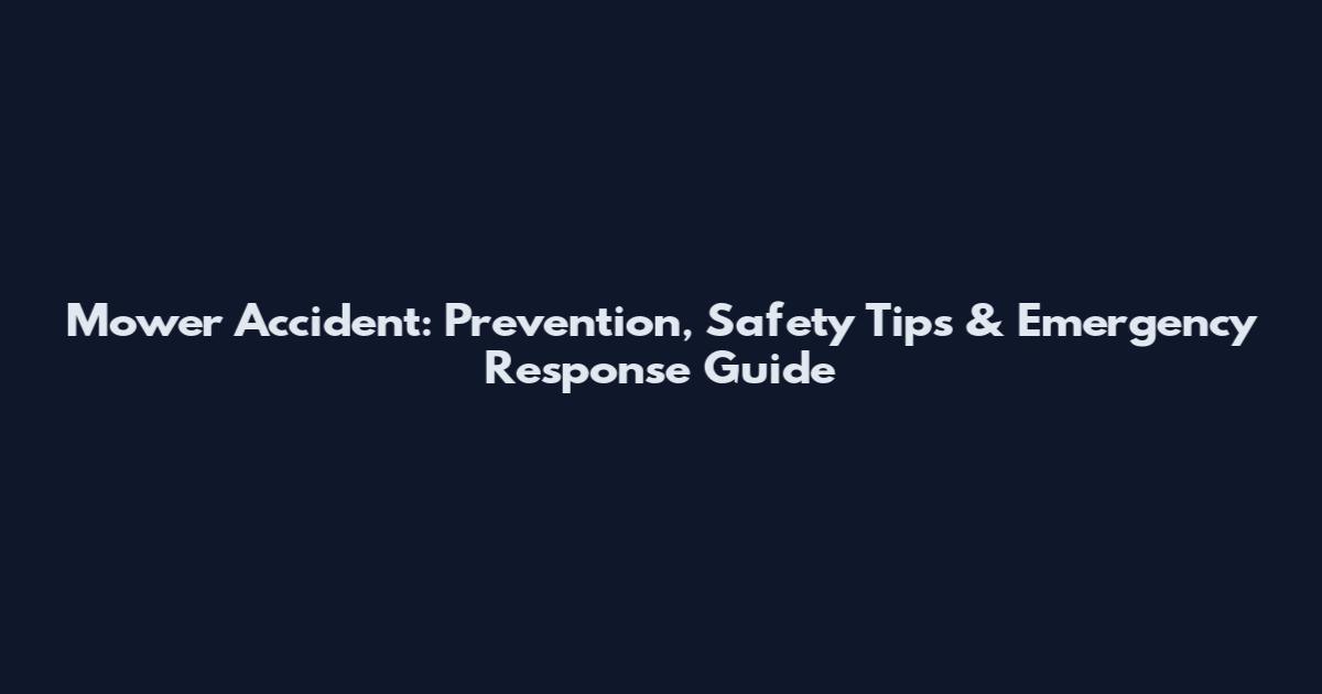 Mower Accident: Prevention, Safety Tips & Emergency Response Guide