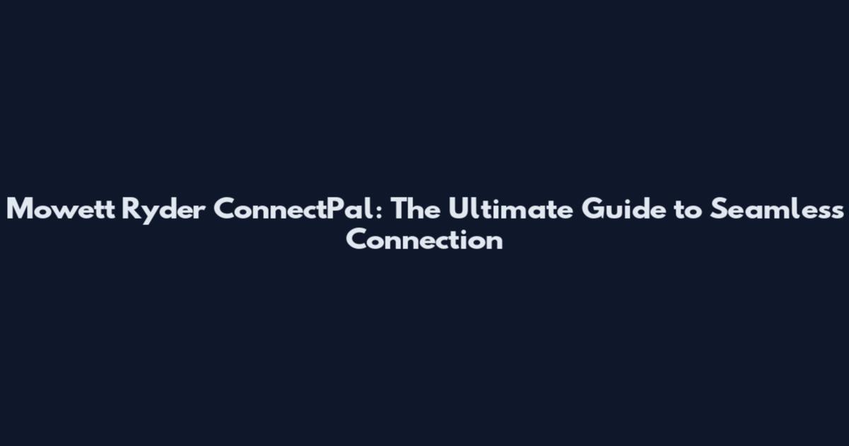 Mowett Ryder ConnectPal: The Ultimate Guide to Seamless Connection