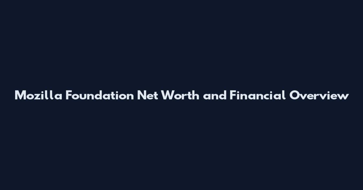 Mozilla Foundation Net Worth and Financial Overview