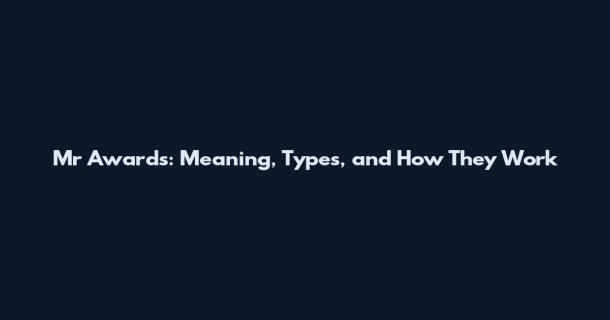 Mr Awards: Meaning, Types, and How They Work