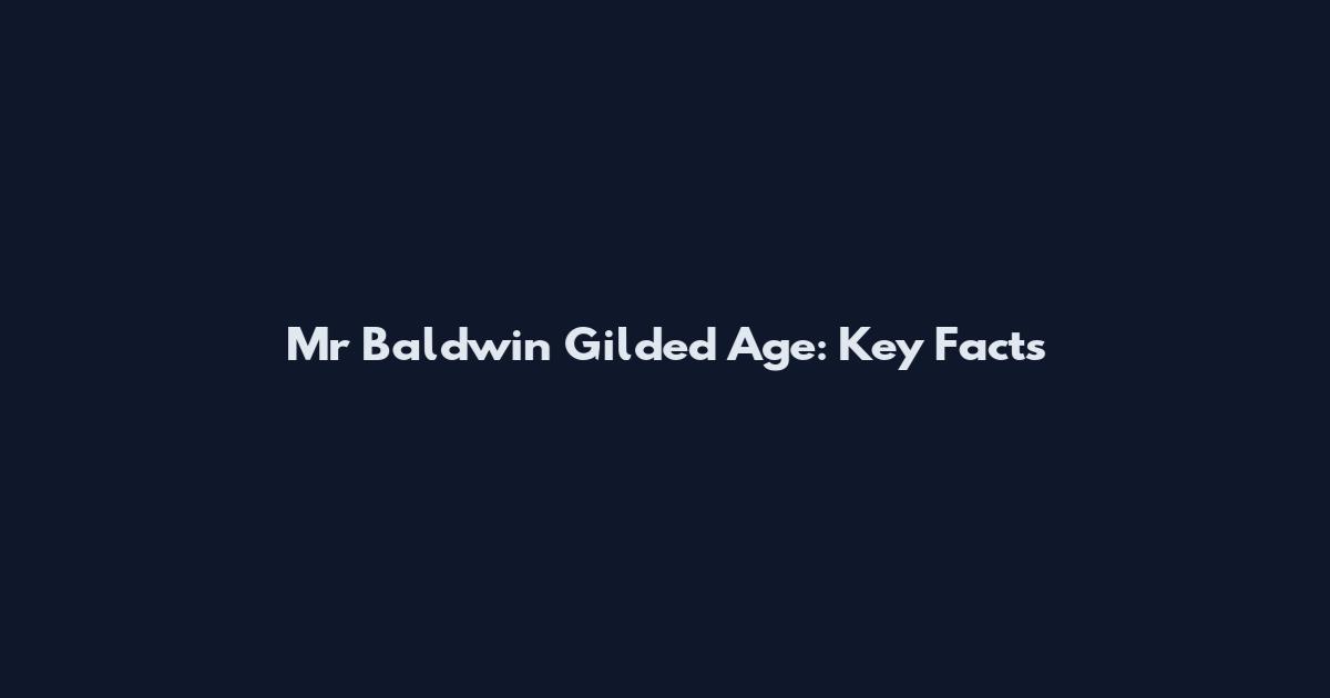 Mr Baldwin Gilded Age: Key Facts