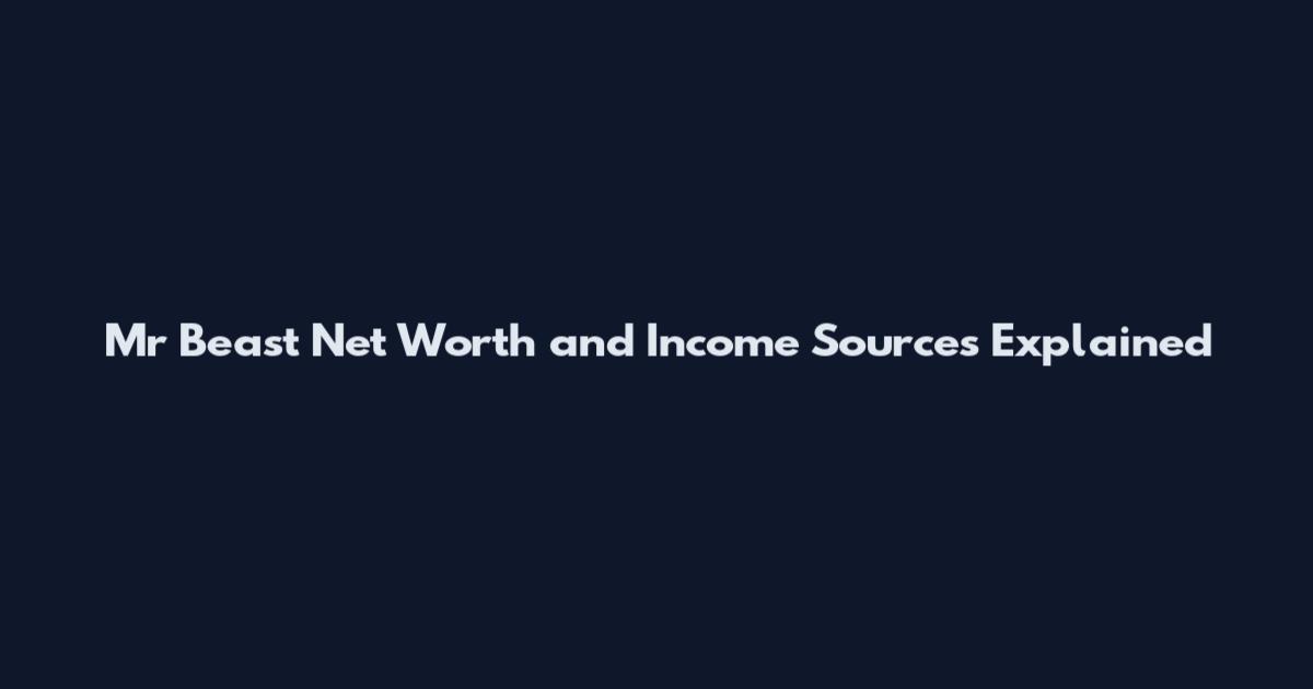 Mr Beast Net Worth and Income Sources Explained