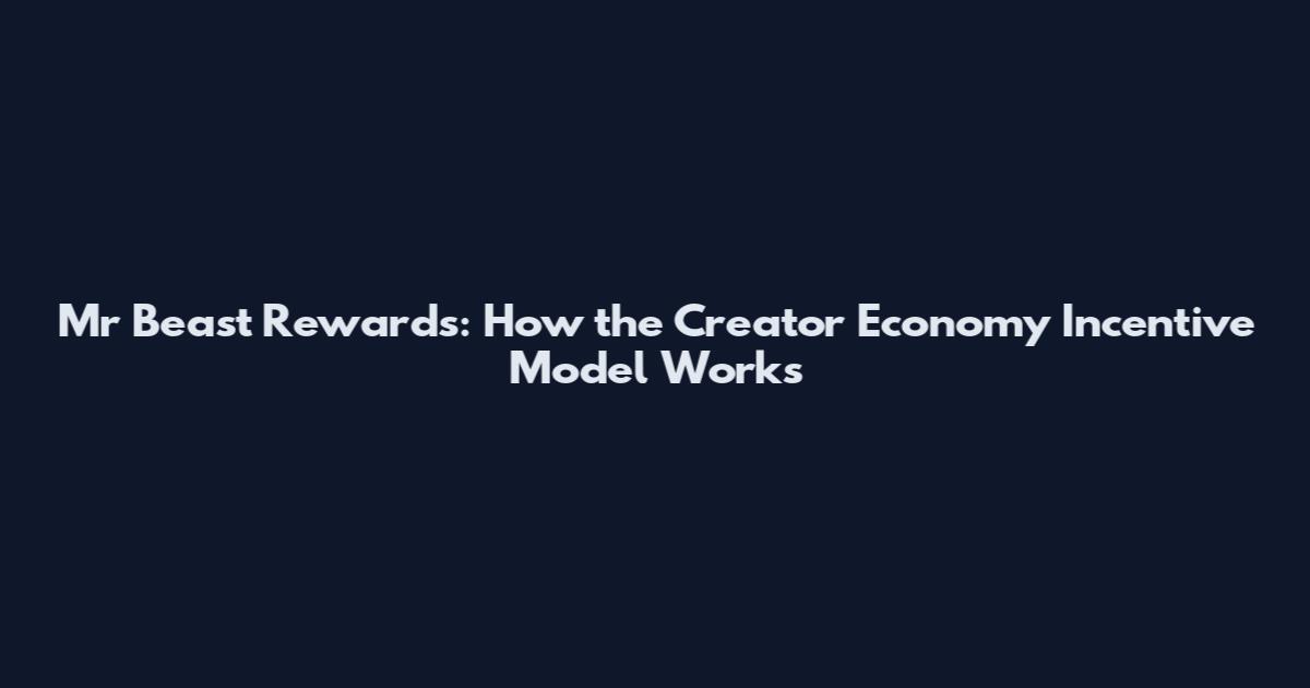 Mr Beast Rewards: How the Creator Economy Incentive Model Works