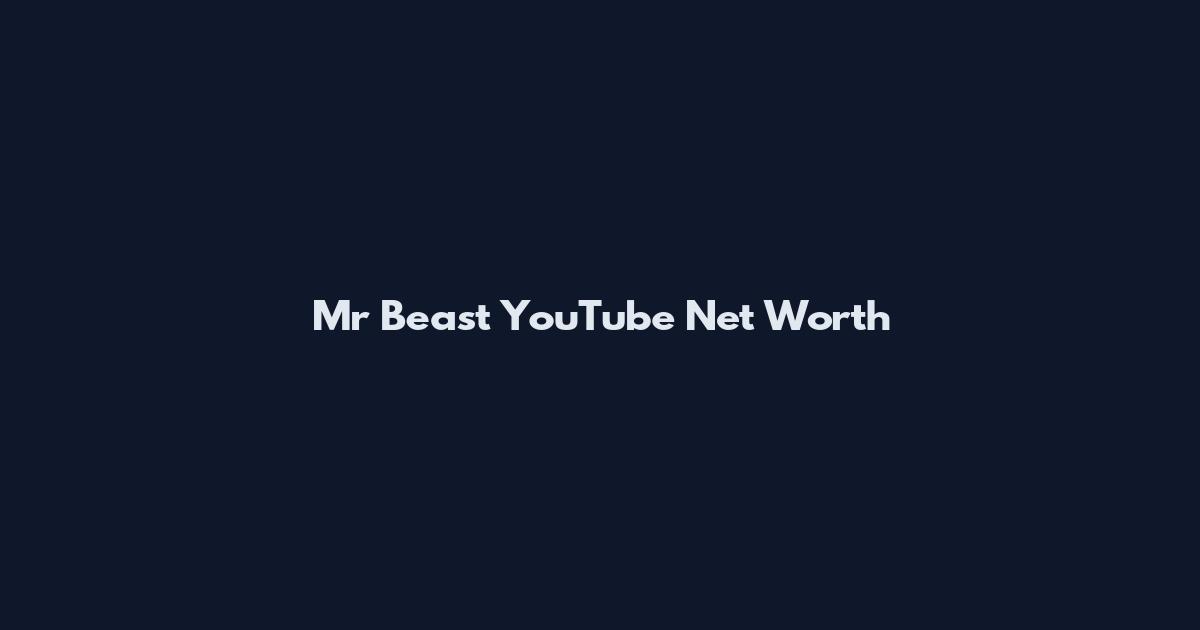 Mr Beast YouTube Net Worth
